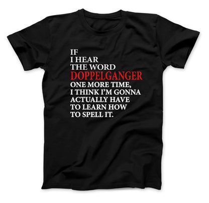 Doppelganger T-Shirt, If I Hear The Word Doppelganger One More Time, I Think I'm Gonna Have To Actually Learn How To Spell It.