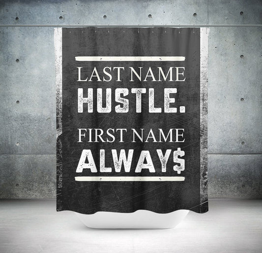 Last Name Hustle First Name Always Shower Curtain
