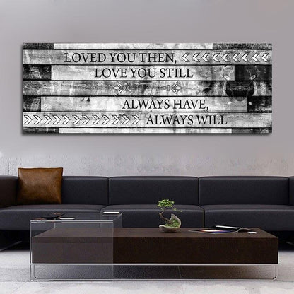 Loved You Then Love You Still Canvas Wall Art, Romantic Wall Art For Couples
