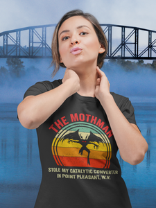 The Mothman Stole My Catalytic Converter In Point Pleasant WV T-Shirt