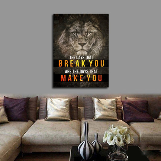 The Days That Break You Are The Days That Make You Canvas Wall Art, Motivational Decor