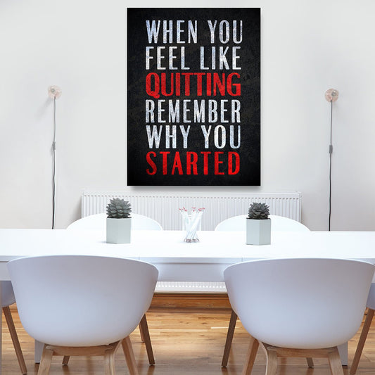 When You Feel Like Quitting Remember Why You Started Framed Canvas Wall Art
