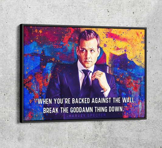When You're Backed Against The Wall, Break The Goddamn Thing Down Canvas Wall Art, Harvey Specter Quote Black Floating Frame