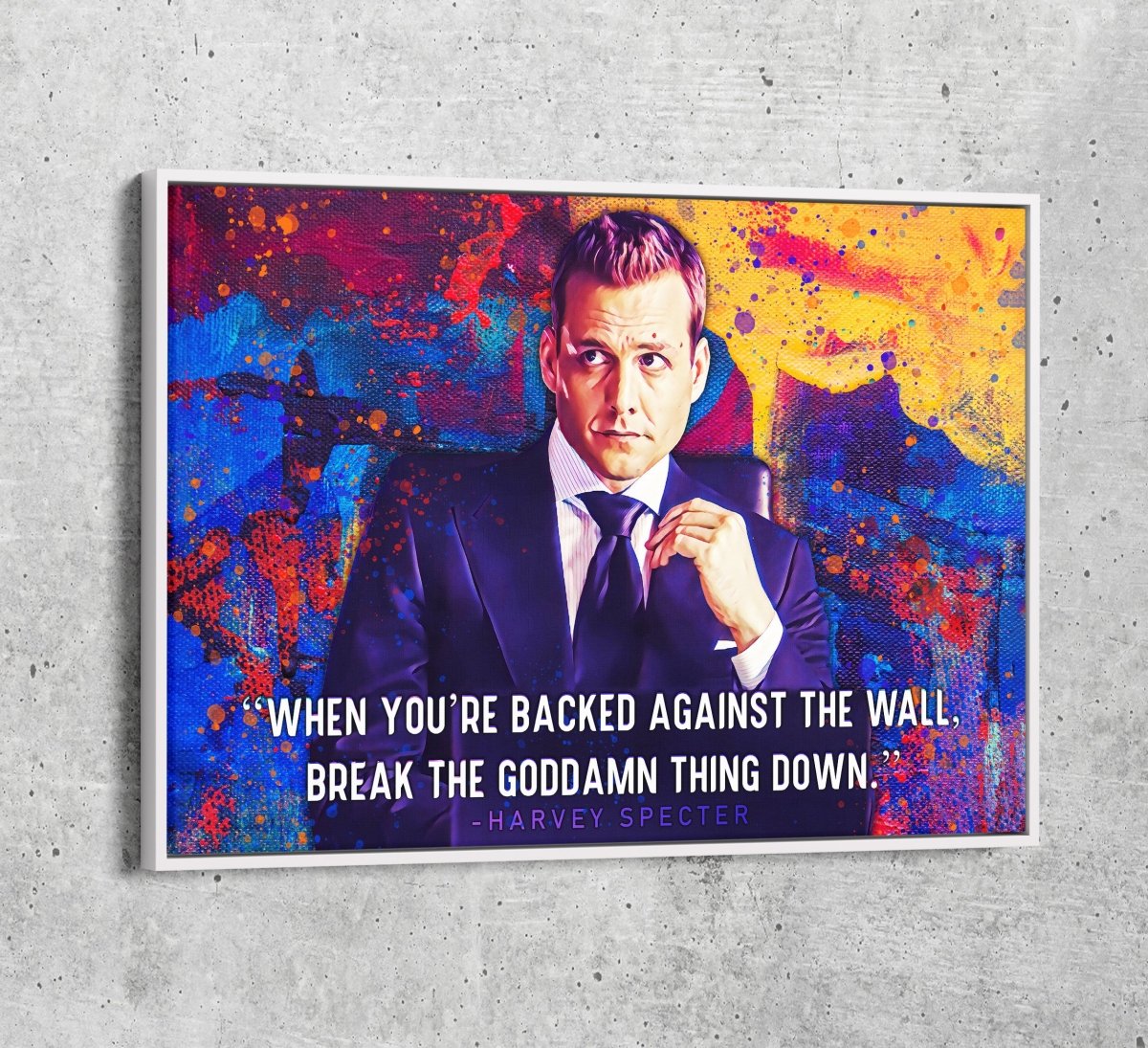 When You're Backed Against The Wall, Break The Goddamn Thing Down Canvas Wall Art, Harvey Specter Quote White Floating Frame