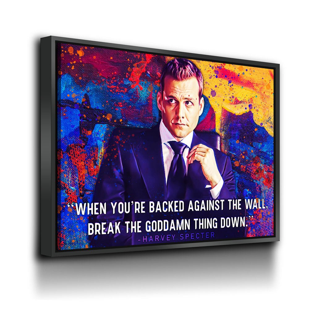When You're Backed Against The Wall, Break The Goddamn Thing Down Canvas Wall Art, Harvey Specter Quote