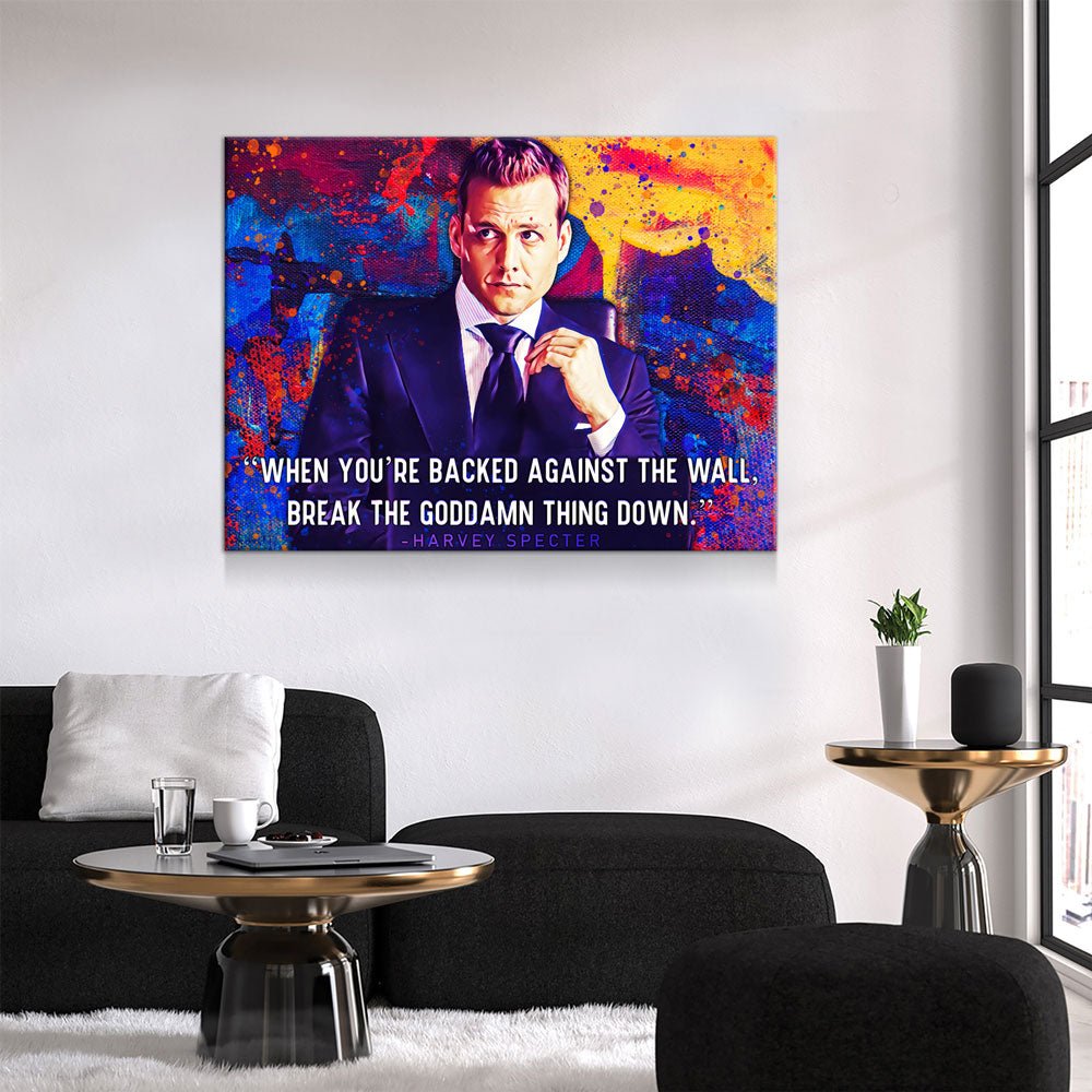 When You're Backed Against The Wall, Break The Goddamn Thing Down Canvas Wall Art, Harvey Specter Quote Gallery Wrap