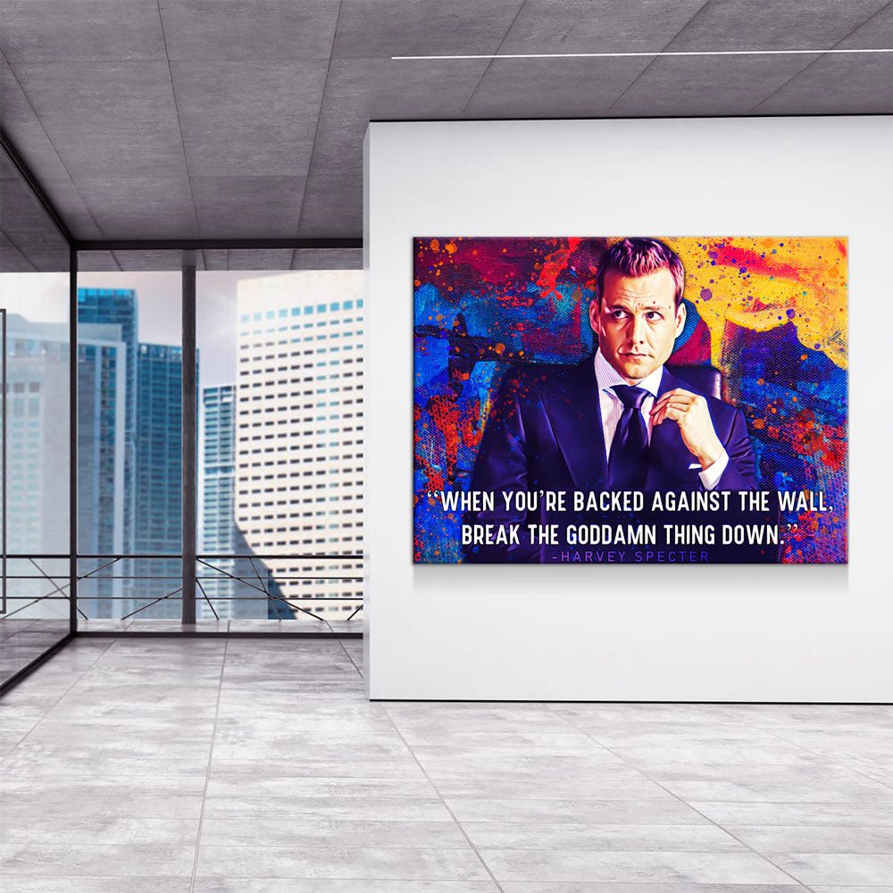 When You're Backed Against The Wall, Break The Goddamn Thing Down Canvas Wall Art, Harvey Specter Quote