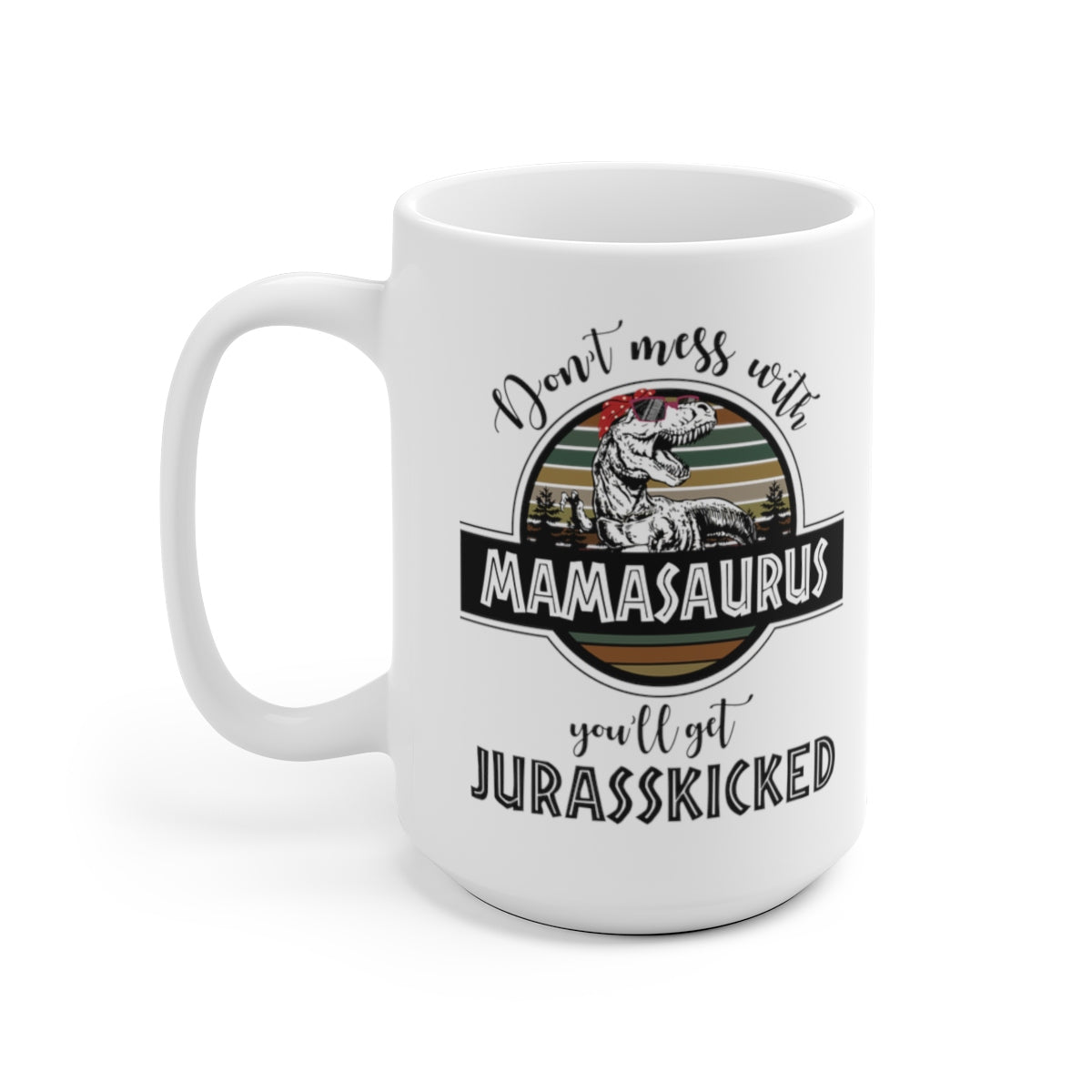 Don't Mess With Mamasaurus Mug