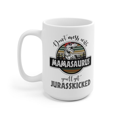 Image of Don't Mess With Mamasaurus You'll Get Jurasskicked Mamasaurus Mug, New Style - Love Family & Home