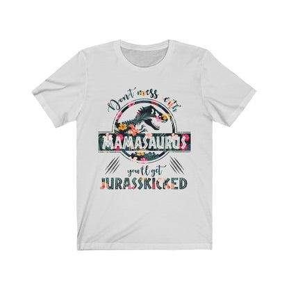 Don't Mess With Mamasaurus T-Shirt, Don't Mess With Mamasaurus You'll Get Jurasskicked Ash