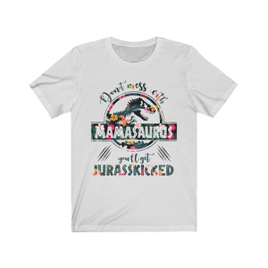 Don't Mess With Mamasaurus T-Shirt, Don't Mess With Mamasaurus You'll Get Jurasskicked - Love Family & Home