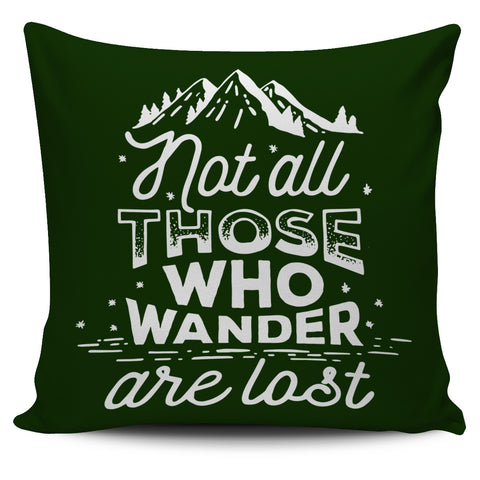Image of Not All Who Wander Are Lost 18" Pillow Cover - Love Family & Home