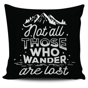 Not All Who Wander Are Lost 18" Pillow Cover - Love Family & Home