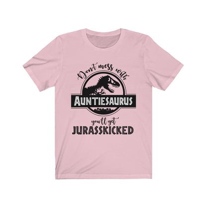 Auntiesaurus Shirt, Don't Mess With Auntiesaurus You'll Get Jurasskicked T-shirt Pink