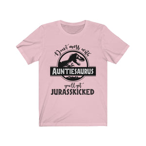 Auntiesaurus Shirt, Don't Mess With Auntiesaurus You'll Get Jurasskicked T-shirt - Love Family & Home