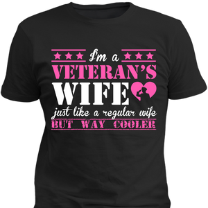 I'm a Veteran's Wife Just Like A Regular Wife But Way Cooler T-Shirt - Love Family & Home