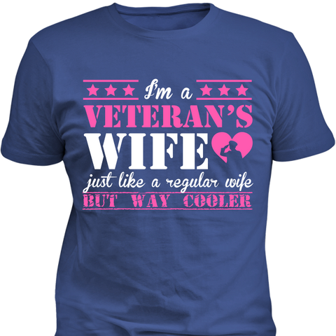 Image of I'm a Veteran's Wife Just Like A Regular Wife But Way Cooler T-Shirt - Love Family & Home