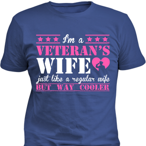 I'm a Veteran's Wife Just Like A Regular Wife But Way Cooler T-Shirt - Love Family & Home
