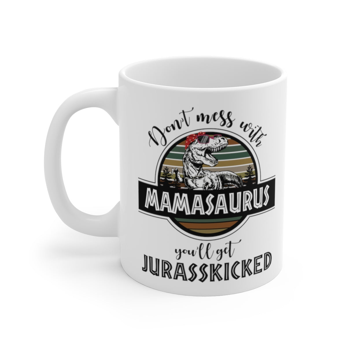 Don't Mess With Mamasaurus Mug