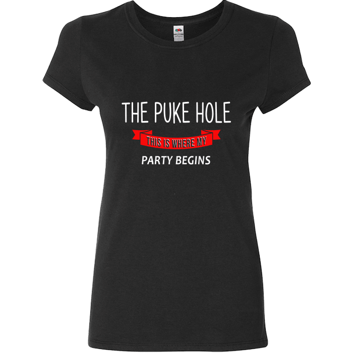 The Puke Hole This Is Where My Party Begins T-Shirt & Apparel Ladies Fitted T Black