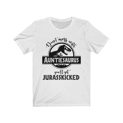 Auntiesaurus Shirt, Don't Mess With Auntiesaurus You'll Get Jurasskicked T-shirt White