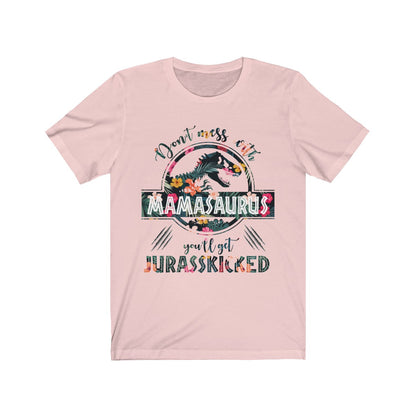 Don't Mess With Mamasaurus T-Shirt, Don't Mess With Mamasaurus You'll Get Jurasskicked pink