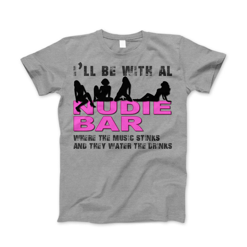 I'll Be With Al at The Nudie Bar! Funny Adult T-Shirt Standard T Heather Gray
