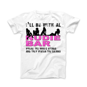 I'll Be With Al at The Nudie Bar! Funny Adult T-Shirt - Love Family & Home