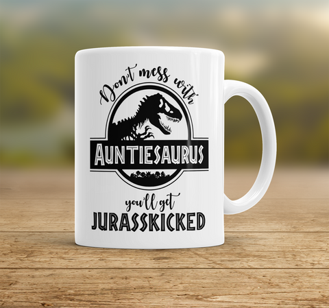 Image of Auntiesaurus Mug, Don't Mess With Auntiesaurus You'll Get Jurasskicked Auntiesaurus Mug - Love Family & Home