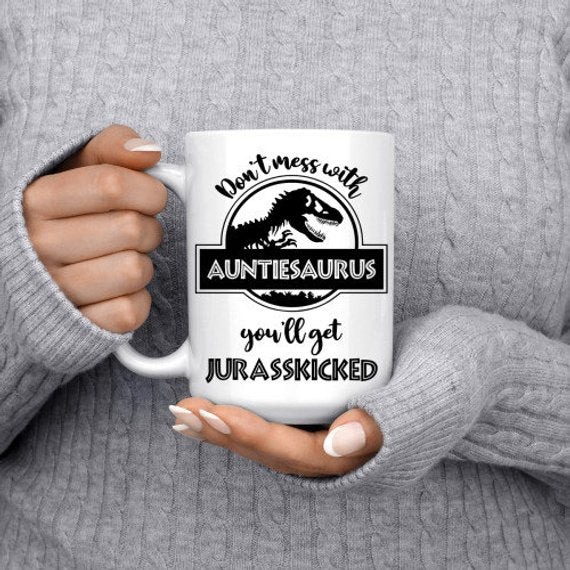 Auntiesaurus Mug, Don't Mess With Auntiesaurus You'll Get Jurasskicked Auntiesaurus Mug
