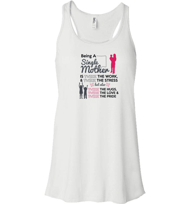 Being A Single Mother T-shirt & Apparel Bella Flowy Tank White