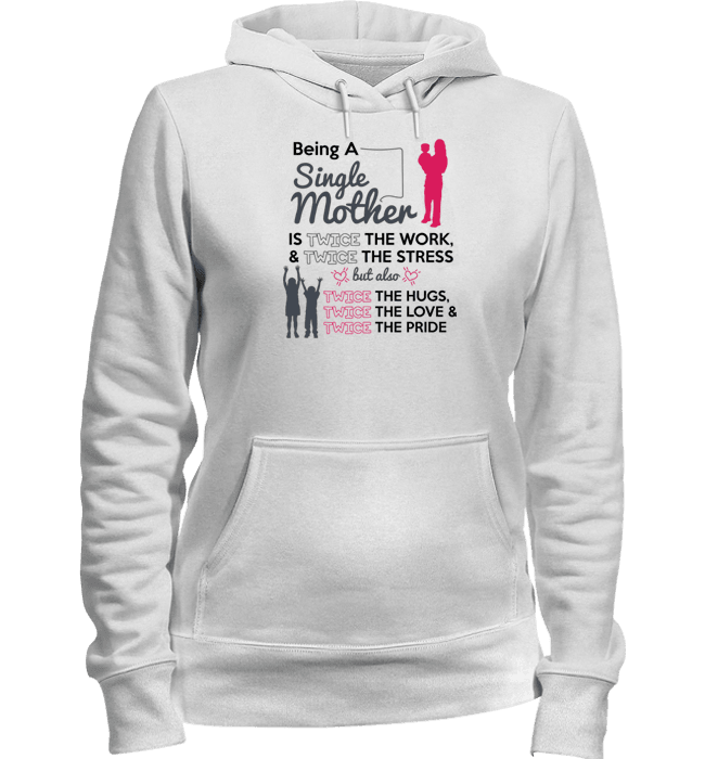 Being A Single Mother T-shirt & Apparel Hoodie White