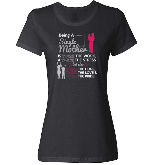 Being A Single Mother T-shirt & Apparel Ladies T Black