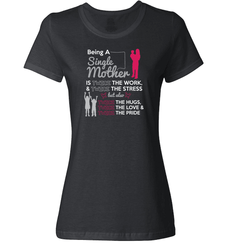 Image of Being A Single Mother T-shirt & Apparel - Love Family & Home