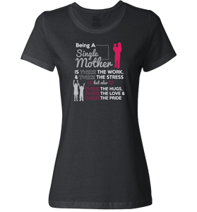 Being A Single Mother T-shirt & Apparel - Love Family & Home