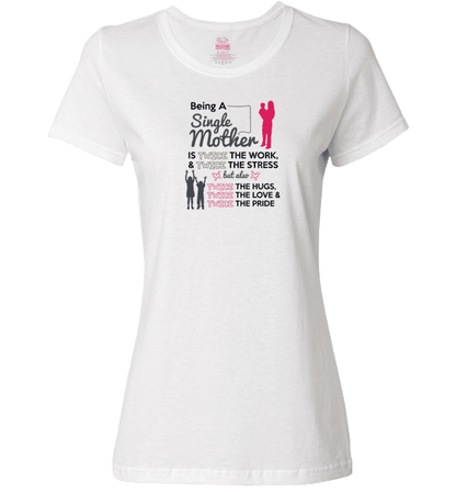 Being A Single Mother T-shirt & Apparel Ladies T White