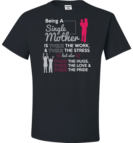 Image of Being A Single Mother T-shirt & Apparel - Love Family & Home