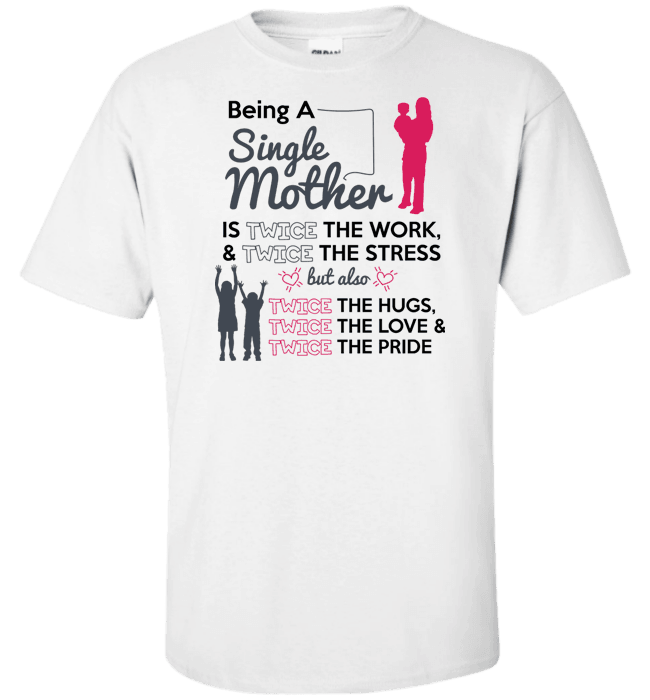 Being A Single Mother T-shirt & Apparel Standard Fit T White