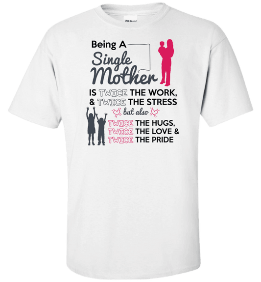 Being A Single Mother T-shirt & Apparel Standard Fit T White