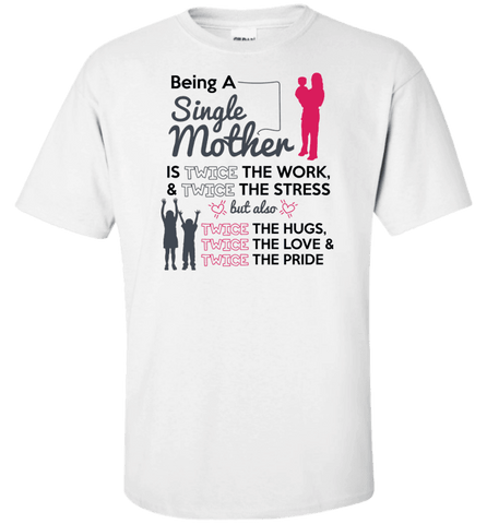 Image of Being A Single Mother T-shirt & Apparel - Love Family & Home