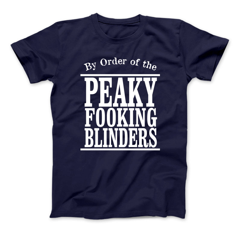 By Order Of The Peaky Fooking Blinders T-Shirt, Peaky Blinder Navy