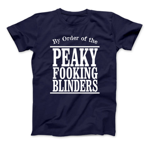 Image of By Order Of The Peaky Fooking Blinders T-Shirt, Peaky Blinder - Love Family & Home