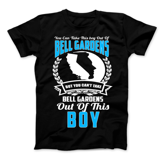You Can't Take Bell Gardens Out Of This Boy T-Shirt
