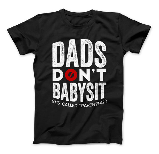 Dads Don't Babysit It's Called Parenting T-Shirt Standard T Black
