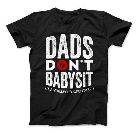 Image of Dads Don't Babysit It's Called Parenting T-Shirt - Love Family & Home
