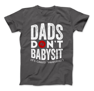 Dads Don't Babysit It's Called Parenting T-Shirt - Love Family & Home