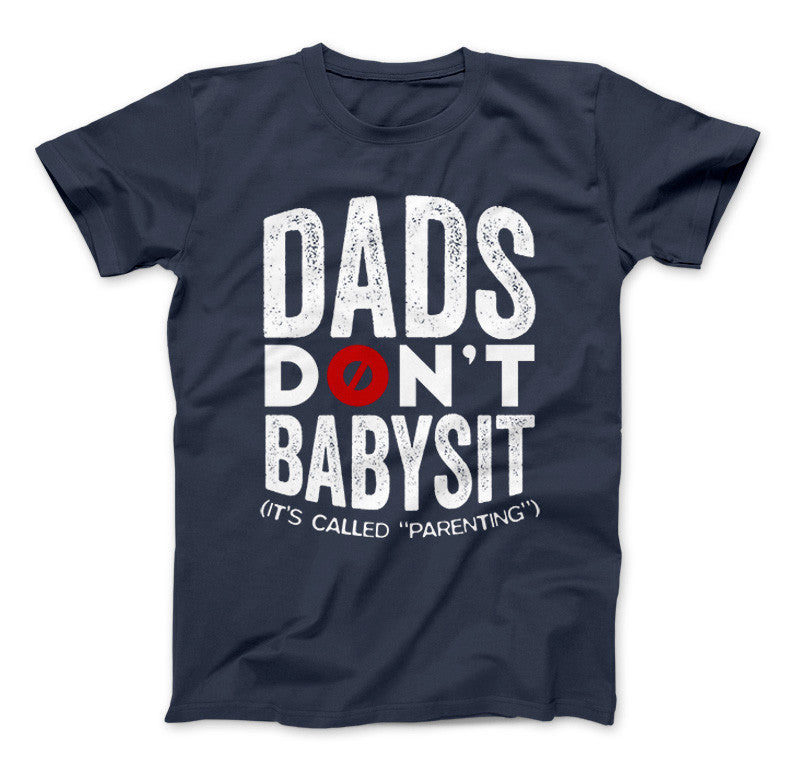 Dads Don't Babysit It's Called Parenting T-Shirt Standard T Navy