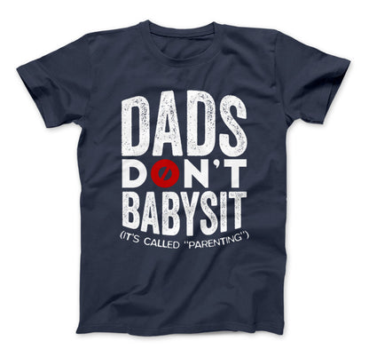 Dads Don't Babysit It's Called Parenting T-Shirt Standard T Navy