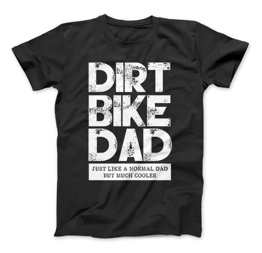 Dirt Bike Dad Just Like A Normal Dad But Much Cooler T-Shirt & Apparel Standard T Black