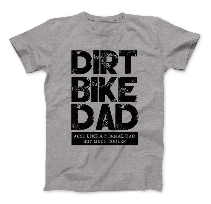 Dirt Bike Dad Just Like A Normal Dad But Much Cooler T-Shirt & Apparel Standard T Heather Grey
